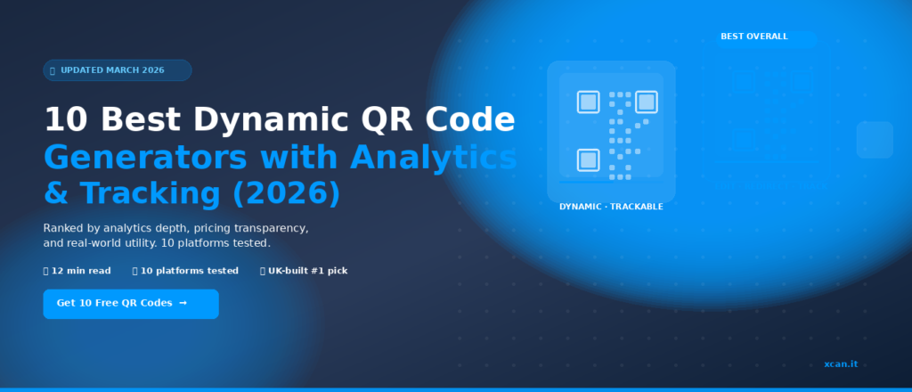 10 Best Dynamic QR Code Platforms with Analytics and Tracking 2026 — featuring Xcan.it ranked number one for UK businesses